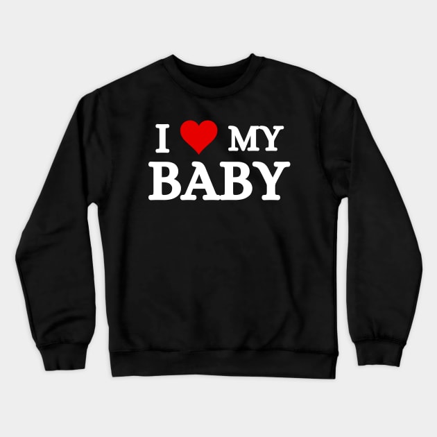 I Love My Baby Crewneck Sweatshirt by Mojakolane